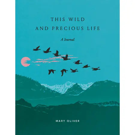 This Wild and Precious Life: A Journal